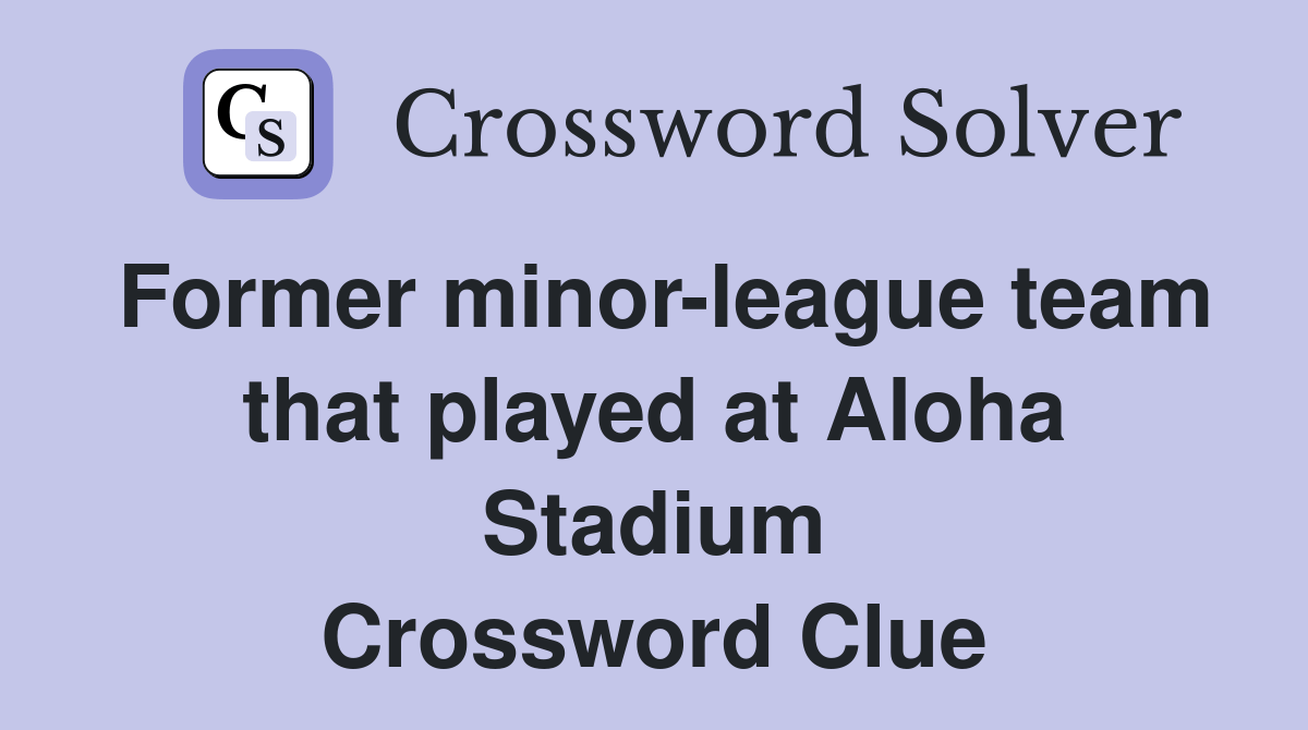 Former minorleague team that played at Aloha Stadium Crossword Clue